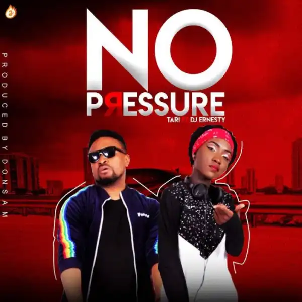 Tari - No Pressure Ft. DJ Ernesty